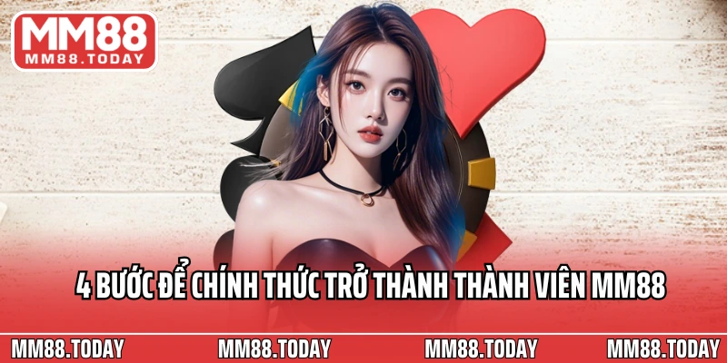4 bước để chính thức trở thành thành viên MM88