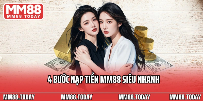 4 bước nạp tiền MM88 siêu nhanh